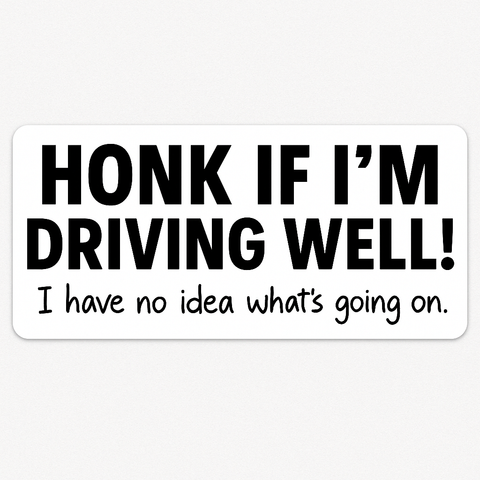 Honk if I’m driving well - sticker